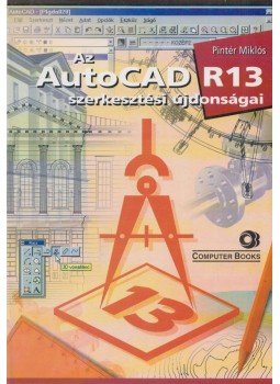 Pintér Miklós - Az AutoCAD R13 szerkesztési újdonságai Pintér Miklós - Az AutoCAD R13 szerkesztési újdonságai, Budapest 1995 antikvár könyv