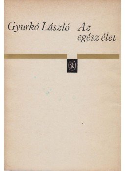 Gyurkó László - Az egész élet (dedikált) Gyurkó László - Az egész élet (dedikált), Budapest 1970 antikvár könyv