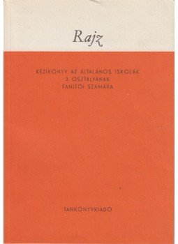 Tihanyi Andor, Kis Jenőné - Rajz kézikönyv az általános iskolák 3. osztályának tanítói számára, Budapest 1971 antikvár könyv