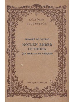 Honoré de Balzac - Nőtlen ember otthona Honoré de Balzac - Nőtlen ember otthona, Budapest 0 antikvár könyv