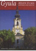 Durkó Károly,Bagyinszki Zoltán,Balla Tibor,D. Nagy András - Gyula régen és ma II.