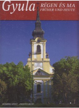 Durkó Károly, Bagyinszki Zoltán, Balla Tibor, D. Nagy András - Gyula régen és ma II. Durkó Károly, Bagyinszki Zoltán, Balla Tibor, D. Nagy András - Gyula régen és ma II., Gyula 0 antikvár könyv