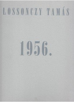 Lossonczy Tamás - 1956. (aláírt),  1995 antikvár könyv