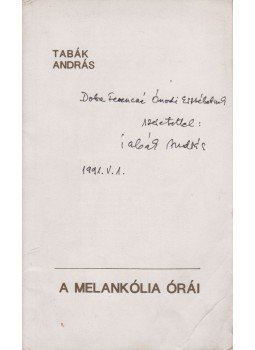 Tabák András - A melankólia órái (Dedikált) Tabák András - A melankólia órái (Dedikált), 1990 antikvár könyv