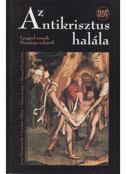 Czeslaw Milosz, Jerzy Stempowski, Ryszard Przybylski, Maria Janion - Az Antikrisztus halála Czeslaw Milosz, Jerzy Stempowski, Ryszard Przybylski, Maria Janion - Az Antikrisztus halála, Budapest 2004 antikvár könyv