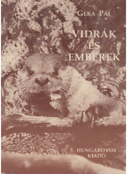 Gera Pál - Vidrák és emberek Gera Pál - Vidrák és emberek, Budapest 1999 antikvár könyv