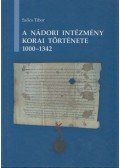 Szőcs Tibor - A nádori intézmény korai története 1000-1342
