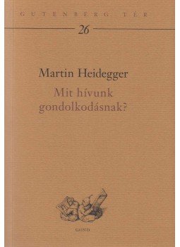 Martin Heidegger - Mit hívunk gondolkodásnak? Martin Heidegger - Mit hívunk gondolkodásnak?, Budapest 2009 antikvár könyv