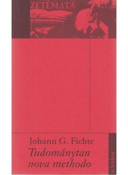Johann G. Fichte, Karl Christian Friedrich Krause - Tudománytan nova methodo Johann G. Fichte, Karl Christian Friedrich Krause - Tudománytan nova methodo, Pécs 2002 antikvár könyv