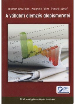 Blumné Bán Erika, Kresalek Péter, Pucsek József Dr. - A vállalati elemzés alapismeretei Blumné Bán Erika, Kresalek Péter, Pucsek József Dr. - A vállalati elemzés alapismeretei, Budapest 2011 antikvár könyv