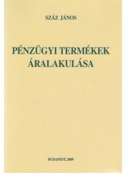 Száz János - Pénzügyi termékek áralakulása Száz János - Pénzügyi termékek áralakulása, Budapest 2009 antikvár könyv