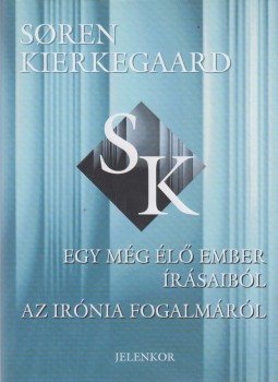 Soren Kierkegaard - Egy még élő ember írásaiból / Az irónia fogalmáról, Pécs 2004 antikvár könyv