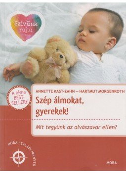 Hartmut Morgenroth, Annette Kast-Zahn - Szép álmokat, gyerekek! - Mit tegyünk az alvászavar ellen?, Budapest 2017 antikvár könyv