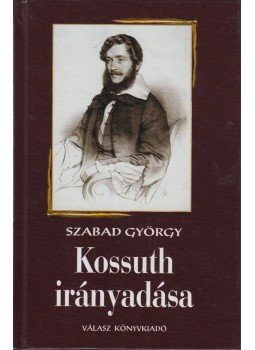 Szabad György - Kossuth irányadása (Dedikált) Szabad György - Kossuth irányadása (Dedikált), Budapest 2002 antikvár könyv