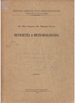 Dr. Dési Frigyes, Dr. Rákóczi Ferenc - Bevezetés a meteorológiába Dr. Dési Frigyes, Dr. Rákóczi Ferenc - Bevezetés a meteorológiába, Budapest 1966 antikvár könyv