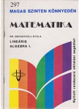 Dr. Obádovics J. Gyula - Matematika - Lineáris algebra I.-II., Budapest 1989 antikvár könyv