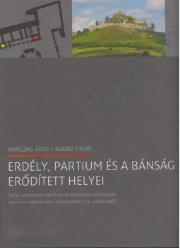 Karczag Ákos, Szabó Tibor - Erdély, Partium és a Bánság erődített helyei Karczag Ákos, Szabó Tibor - Erdély, Partium és a Bánság erődített helyei, Budapest 2010 antikvár könyv