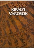 Soltész István,Antall Péter, Gedai Csaba - Magyar királyi városok
