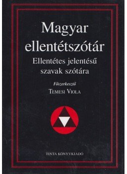 Temesi Viola főszerk. - Magyar ellentétszótár - Ellentétes jelentésű szavak szótára, Budapest 2012 antikvár könyv