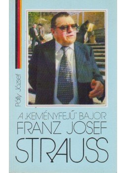 Pálfy József - A "keményfejű" bajor Franz Josef Strauss Pálfy József - A "keményfejű" bajor Franz Josef Strauss, Budapest 1990 antikvár könyv