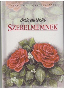 Helen Exley - Örök emlékül, ajándék a szerelmemnek Helen Exley - Örök emlékül, ajándék a szerelmemnek, Pécs 2002 antikvár könyv