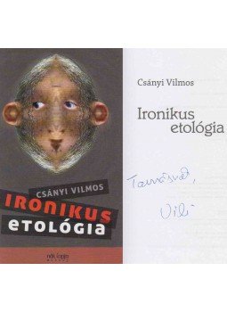 Csányi Vilmos - Ironikus etológia (dedikált), Budapest 2012 antikvár könyv