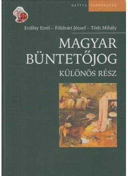 Földvári József, Erdősy Emil, Tóth Mihály - Magyar büntetőjog - Különös rész, Budapest 2007 antikvár könyv