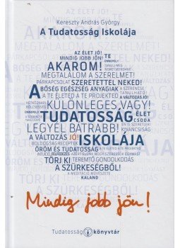 KERESZTY ANDRÁS GYÖRGY - A Tudatosság Iskolája (dedikált) KERESZTY ANDRÁS GYÖRGY - A Tudatosság Iskolája (dedikált), 2015 antikvár könyv