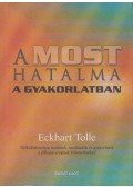 Eckhart Tolle - A most hatalma a gyakorlatban