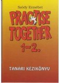 Sződy Erzsébet - Practise Together 1-2. Tanári Kézikönyv