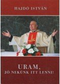 Hajdó István - Uram, jó nekünk itt lenni!