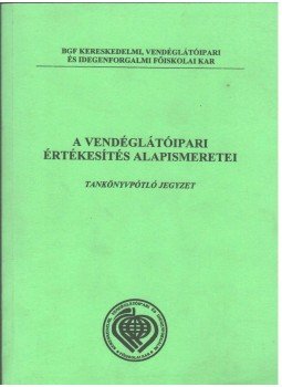 Csizmadia László - A vendéglátóipari értékesítés alapismeretei Csizmadia László - A vendéglátóipari értékesítés alapismeretei, Budapest 2004 antikvár könyv