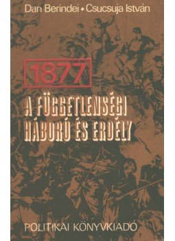 - 1877 - A Függetlenségi háború és Erdély - 1877 - A Függetlenségi háború és Erdély, Bukarest 1977 antikvár könyv