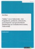 Ehsan, Sara - "Stalker" von A. Tarkowskij - eine biografische, politische, ästhetische, poetologische und geschichtliche Hinführung zur Gedankenwelt Andrej Tarkowskijs