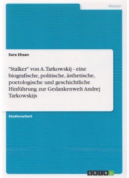 Ehsan, Sara - "Stalker" von A. Tarkowskij - eine biografische, politische, ästhetische, poetologische und geschichtliche Hinführung zur Gedankenwelt Andrej Tarkowskijs,  2007 antikvár könyv