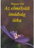 Magyar Pál,Horváth Mária - Az elmélyült imádság titka