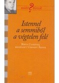 Csengey Ágota,Böjte Csaba - Istennel a semmiből a végtelen felé