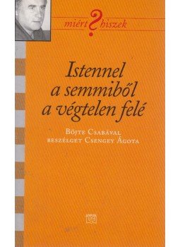 Csengey Ágota, Böjte Csaba - Istennel a semmiből a végtelen felé Csengey Ágota, Böjte Csaba - Istennel a semmiből a végtelen felé, Budapest 2013 antikvár könyv