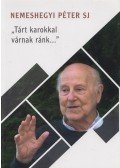 Kiss Péter,Nemeshegyi Péter SJ - "Tárt karokkal várnak ránk..." (dedikált)