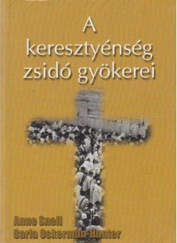 Anne Snell, Carla Ockerman-Hunter - A keresztyénség zsidó gyökerei, Budapest 0 antikvár könyv