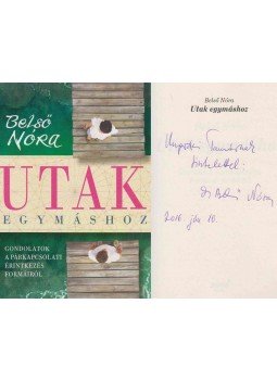 Belső Nóra - Utak egymáshoz (dedikált) Belső Nóra - Utak egymáshoz (dedikált), Budapest 2011 antikvár könyv