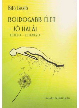Bitó László - Boldogabb élet - jó halál (dedikált) Bitó László - Boldogabb élet - jó halál (dedikált), Budapest 2014 antikvár könyv
