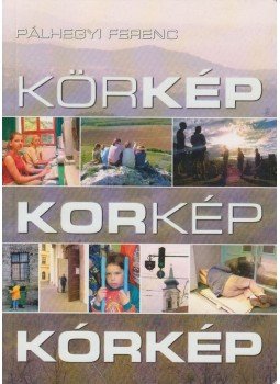 Pálhegyi Ferenc - Körkép - Korkép - Kórkép (Dedikált), Budapest 2014 antikvár könyv