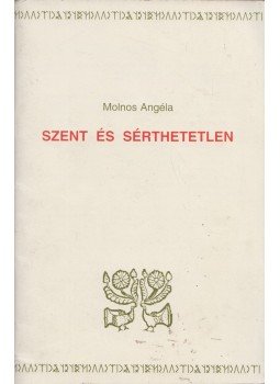 Molnos Angéla - Szent és sérthetetlen Molnos Angéla - Szent és sérthetetlen, Debrecen 2000 antikvár könyv