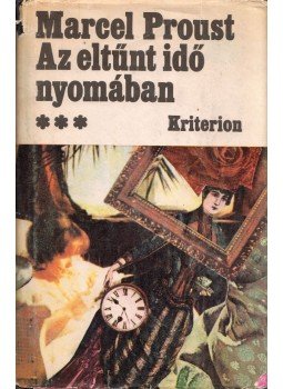 Marcel Proust - Az eltűnt idő nyomában III. Marcel Proust - Az eltűnt idő nyomában III., Bukarest 1987 antikvár könyv