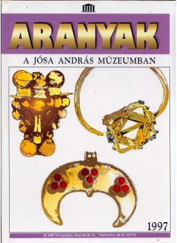 Almássy Katalin, Istvánovits Eszter, Kurucz Katalin - Aranyak a Jósa András Múzeumban, Nyíregyháza 1997 antikvár könyv