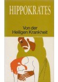 HIPPOKRATES - Von der Heiligen Krankheit und andere ausgewählte Schriften