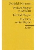 Friedrich Nietzsche - Richard Wagner in Bayreuth / Der Fall Wagner / Nietzsche contra Wagner