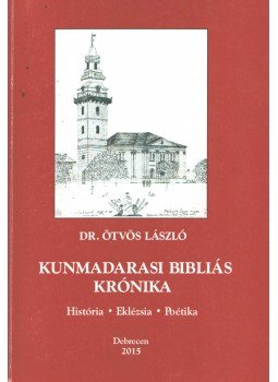 - Kunmadarasi bibliás krónika - Kunmadarasi bibliás krónika, Debrecen 2015 antikvár könyv