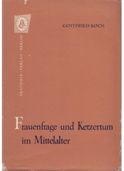 Koch, Gottfried - Frauenfrage und Ketzertum im Mittelalter, Berlin 1962 antikvár könyv
